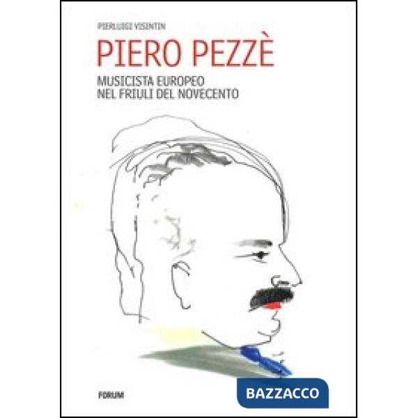 Piero Pezzè. Musicista europeo nel Friuli del Novecento