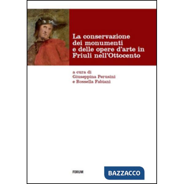 Conservazione dei monumenti e delle opere d'arte in Friuli nell'Ottocento (La)