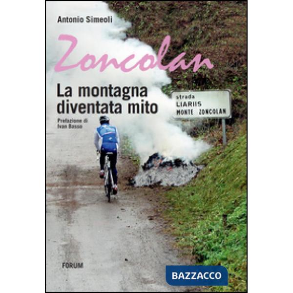 Zoncolan. La montagna diventata mito