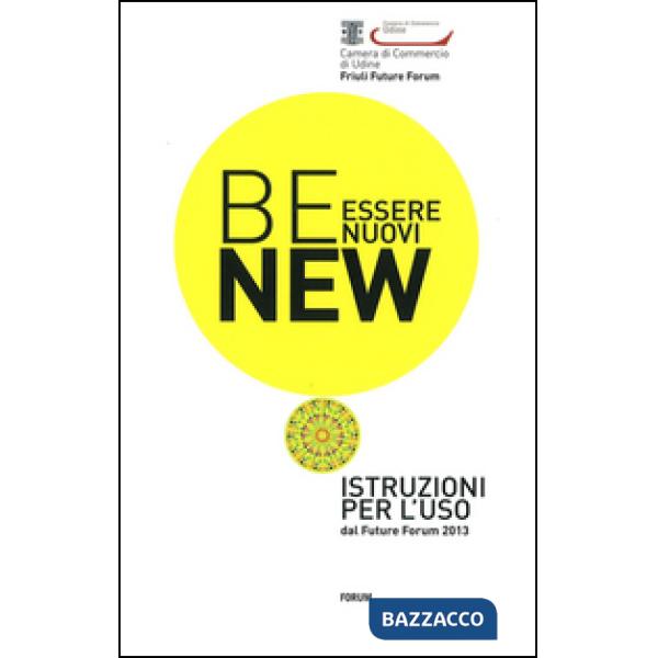 Be new. Essere nuovi. Istruzioni per l'uso dal Future Forum 2013