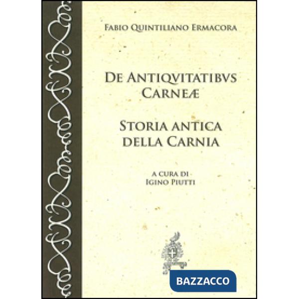 De antiquitatibus Carnae. Storia antica della Carnia. Testo latino a fronte
