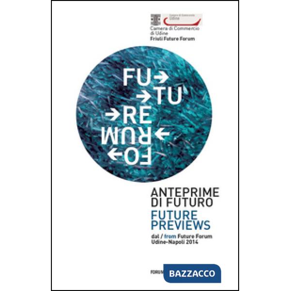 Anteprime di futuro. Future Forum. Ediz. italiana e inglese