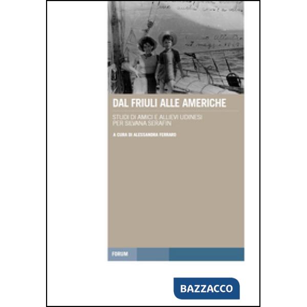 Dal Friuli alle Americhe. Studi di amici e allievi udinesi per Silvana Serafin