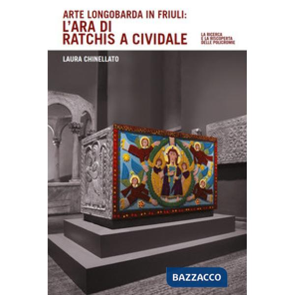Arte longobarda in Friuli: l'ara di Ratchis a Cividale. La ricerca e la riscoper