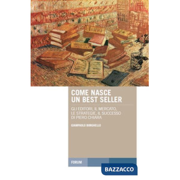 Come nasce un best seller. Gli editori, il mercato, le strategie, il successo di