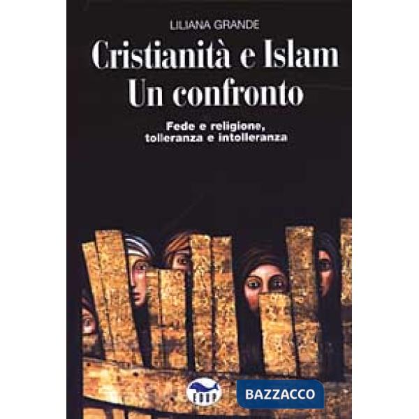 Cristianità e Islam. Un confronto. Fede e religione, tolleranza e intolleranza
