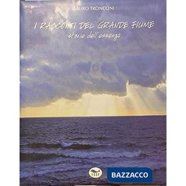 Racconti del grande fiume. Storie dell'essenza (I)