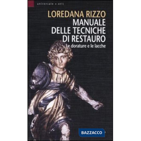 Manuale delle tecniche di restauro. Le dorature e le lacche