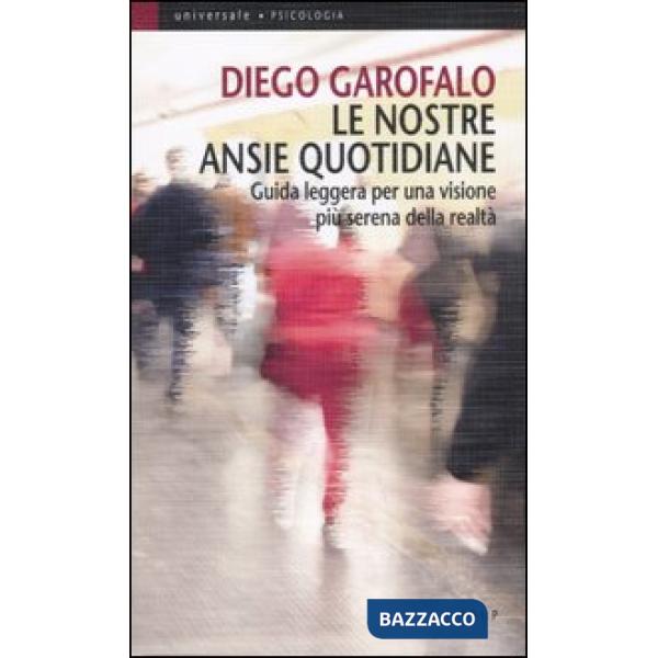 Nostre ansie quotidiane. Guida leggera per una visione più serena della realtà (Le)