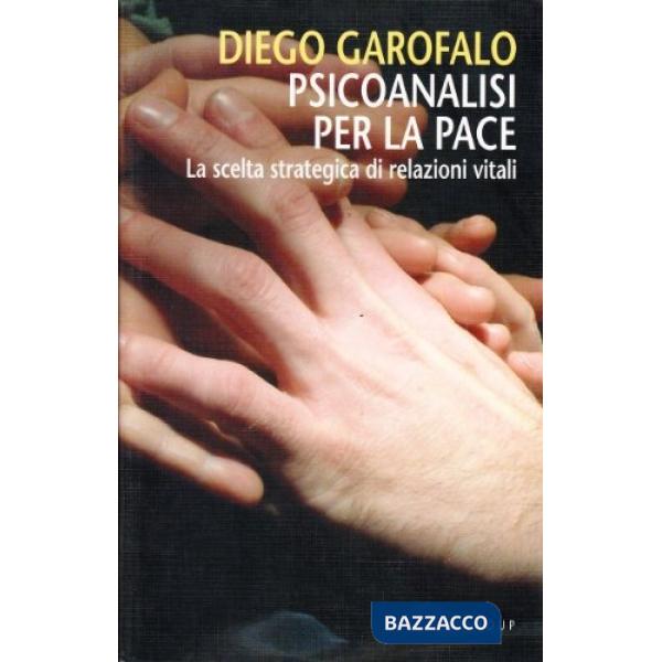 Psicoanalisi per la pace. La scelta strategica di relazioni vitali