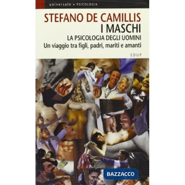 Maschi. La psicologia degli uomini. Un viaggio tra figli, padri, mariti e amanti (I)