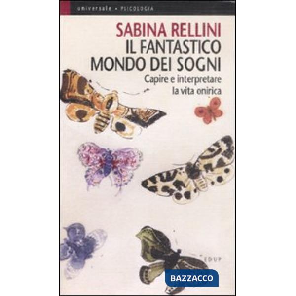 Fantastico mondo dei sogni. Capire e interpretare la vita onirica (Il)