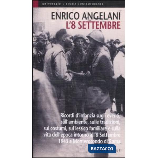 8 settembre. Ricordi d'infanzia sugli eventi, sull'ambiente, sulle tradizioni, sui costumi, sul lessico familiare e sulla vita d