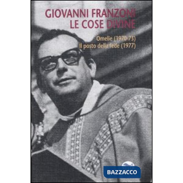 Cose divine. Omelie (1970-73)-Il posto della fede (1977) (Le)