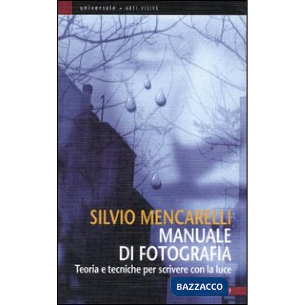 Manuale di fotografia. Teorie e tecniche per scivere con la luce