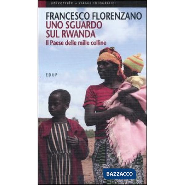 Sguardo sul Rwanda. Il paese delle mille colline (Uno)
