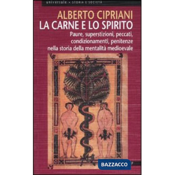 Carne e lo spirito. Paure, superstizioni, peccati, condizionamenti, penitenze nella storia della mentalità medioevale (La)