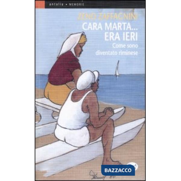 Cara Marta... era ieri. Come sono diventato riminese. Ediz. illustrata
