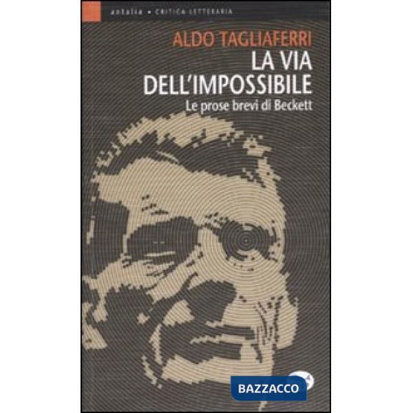 Via dell'impossibile. Le prose brevi di Beckett (La)