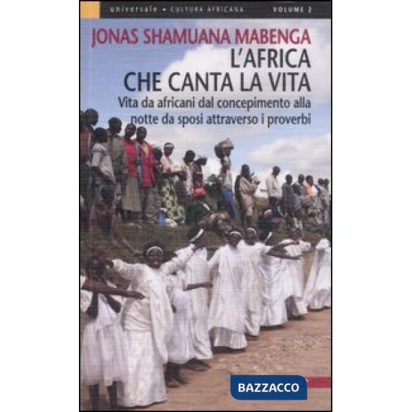 Africa che canta la vita. Vita da africani dal concepimento alla notte da sposi attraverso i proverbi (L')