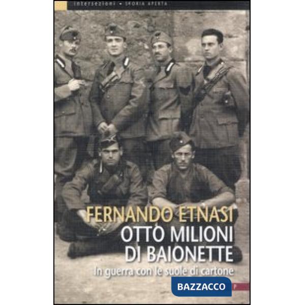 Otto milioni di baionette. In guerra con le suole di cartone. Ediz. illustrata