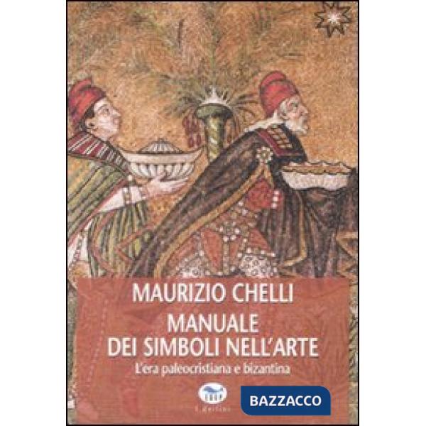 Manuale dei simboli nell'arte. L'era paleocristiana e bizantina. Ediz. illustrata
