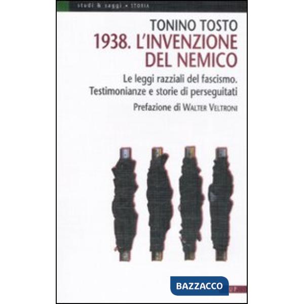 1938. L'invenzione del nemico. Le leggi razziali del fascismo. Testimonianze e storie di perseguitati