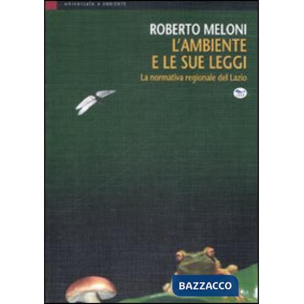 Ambiente e le sue leggi. La normativa regionale del Lazio (L')