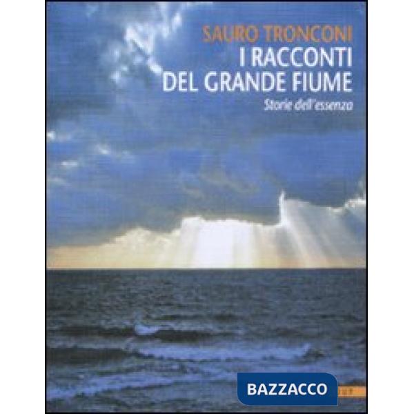 Racconti del grande fiume. Storie dell'essenza (I)