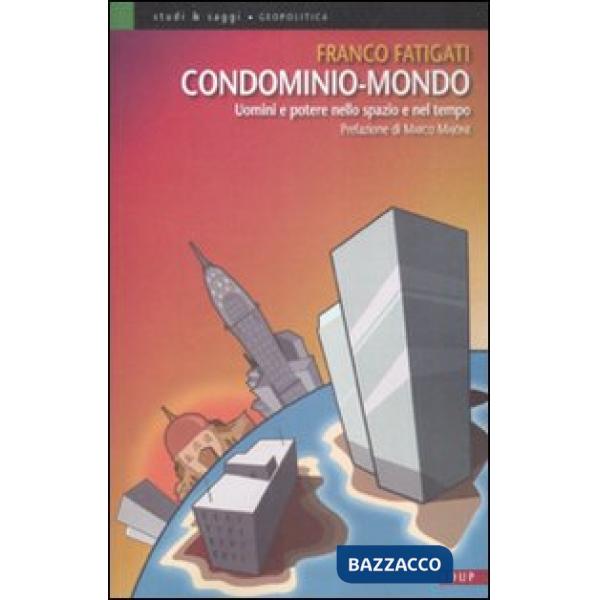 Condominio-mondo. Uomini e potere nello spazio e nel tempo