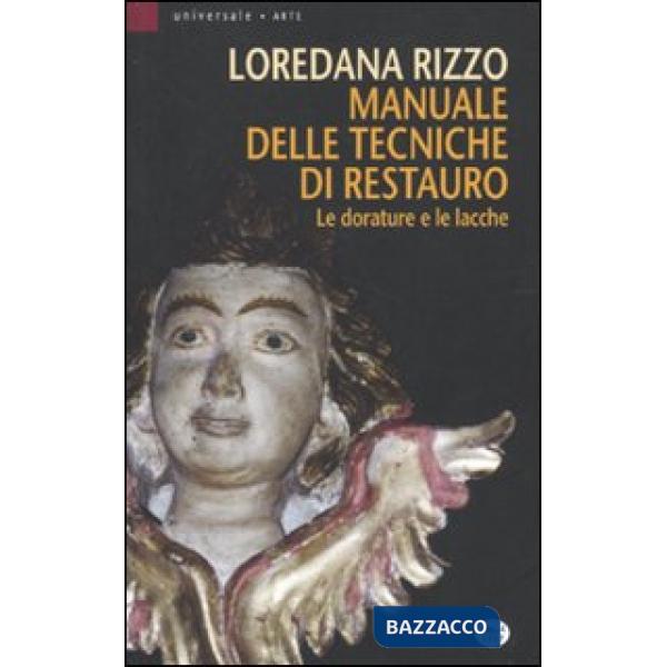Manuale delle tecniche di restauro. Le dorature e le lacche