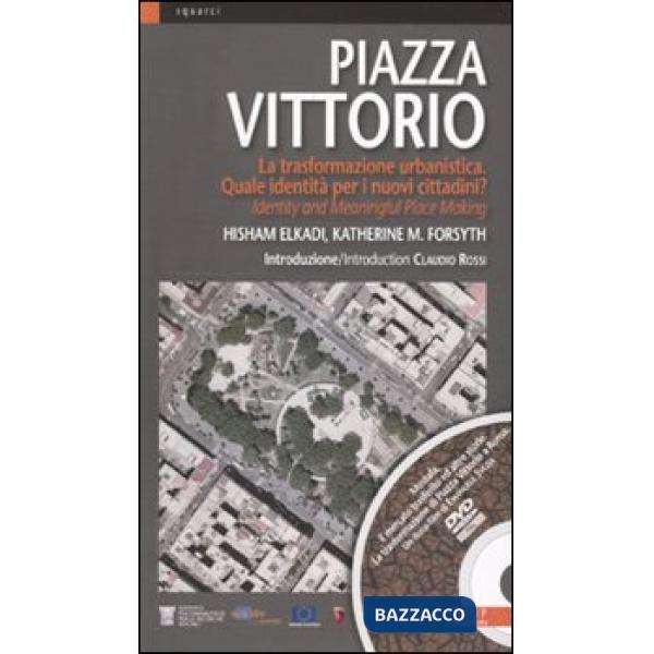 Piazza Vittorio. la trasformazione urbanistica. Quale identità per i nuovi cittadini. Ediz. italiana e inglese? Con DVD