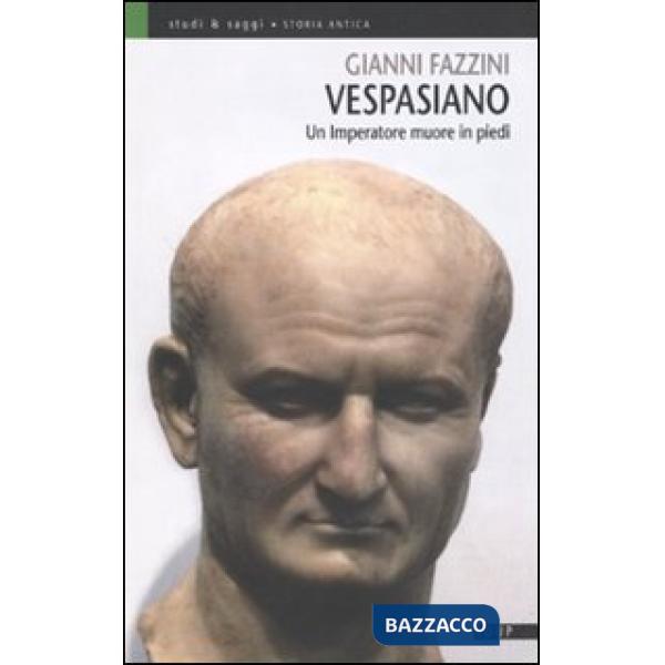Vespasiano. Un imperatore muore in piedi