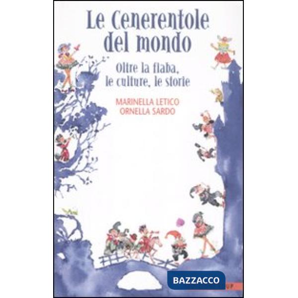 Cenerentole del mondo. Oltre la fiaba, le culture, le storie (Le)