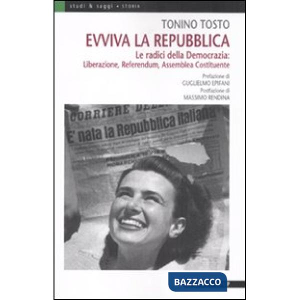 Evviva la Repubblica. Le radici della democrazia: liberazione, referendum, assemblea costituente