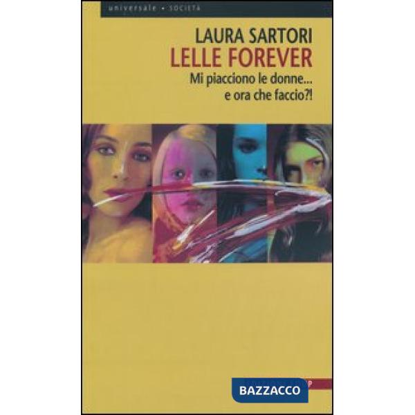 Lelle forever. Mi piacciono le donne... e ora che faccio?!