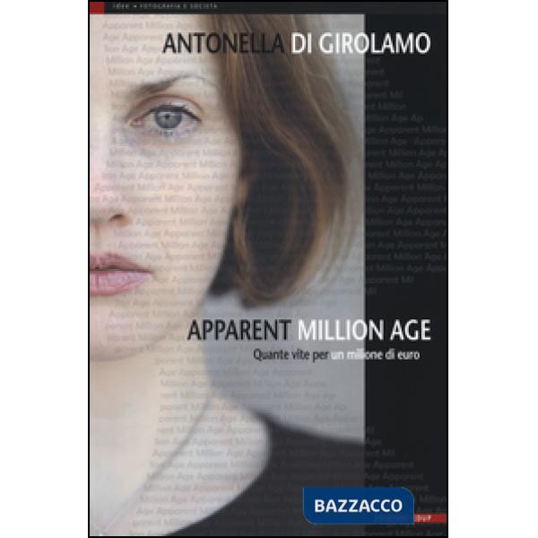 Apparent million age. Quante vite per un milione di euro. Ediz. illustrata