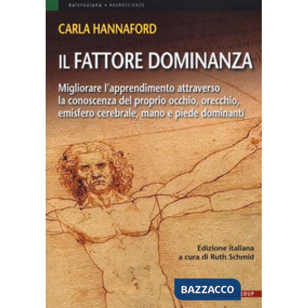 Fattore dominanza. Migliorare l'apprendimento attraverso la conoscenza del proprio occhio, orecchio, emisfero cerebrale, mano e 