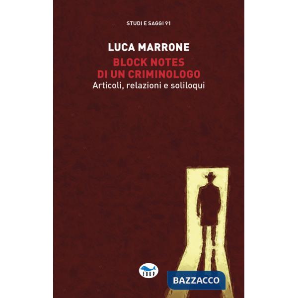 Block notes di un criminologo. Articoli, relazioni e soliloqui