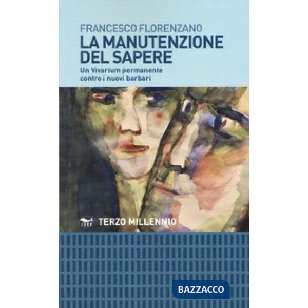 Manutenzione del sapere. Un vivarium permanente contro i nuovi barbari (La)
