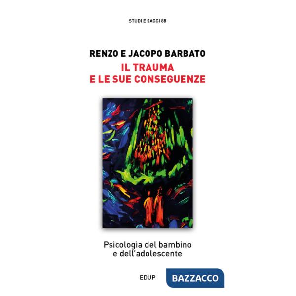 Trauma e le sue conseguenze. Psicologia del bambino e dell'adolescente (Il)
