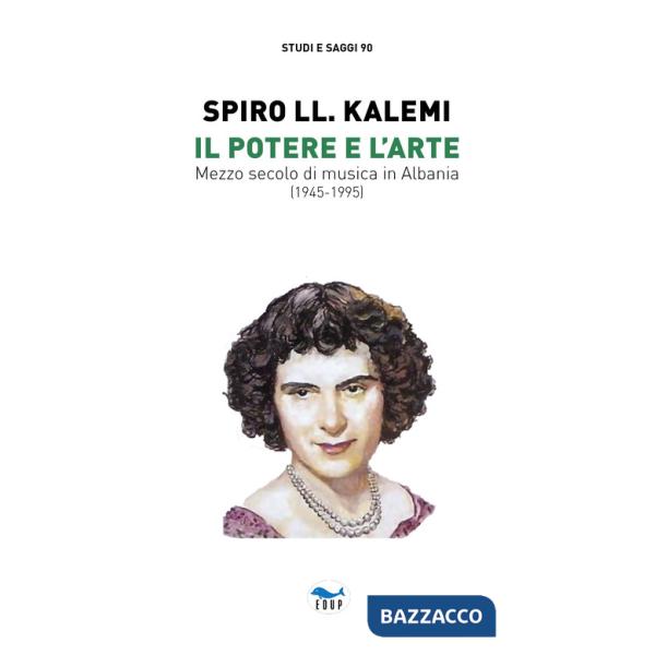 Potere e l'arte. Mezzo secolo di musica in Albania (1945-1995) (Il)