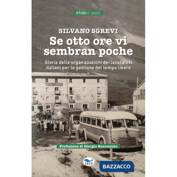 Se otto ore vi sembran poche. Storia delle organizzazioni dei lavoratori italiani per la gestione del tempo libero