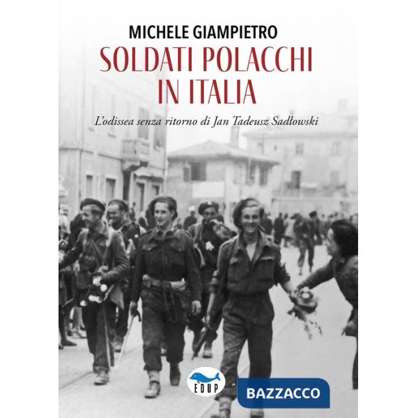 Soldati polacchi in Italia. L'odissea senza ritorno di Jan Tadeusz Sadlowski
