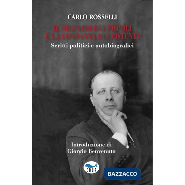 Silenzio dei popoli è la condanna dei potenti. Scritti politici e autobiografici (Il)
