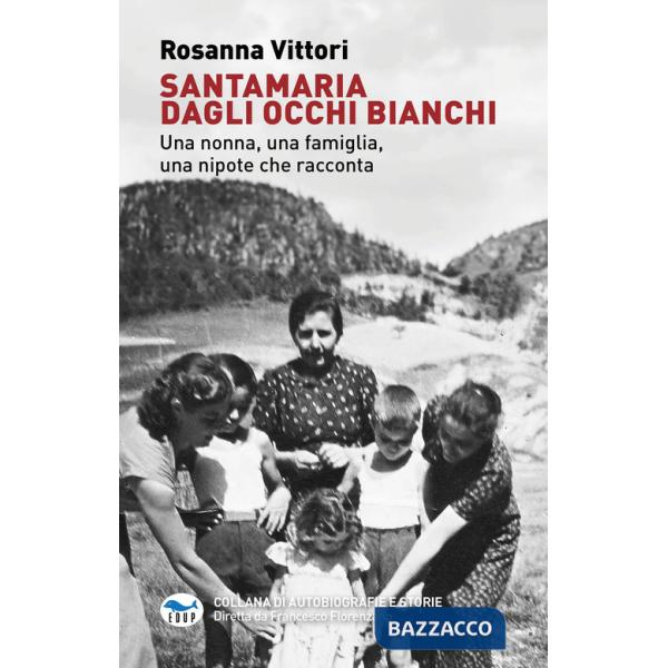 Santamaria dagli occhi bianchi. Una nonna, una famiglia, una nipote che racconta