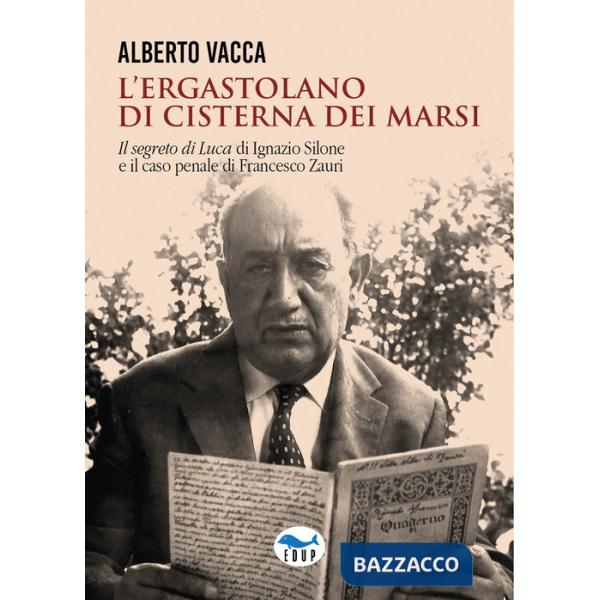 Ergastolano di Cisterna dei Marsi. «Il segreto di Luca» di Ignazio Silone e il caso penale di Francesco Zauri (L')