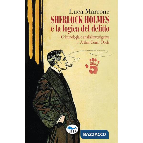 Sherlock Holmes e la logica del delitto. Criminologia e analisi investigativa in Arthur Conan Doyle