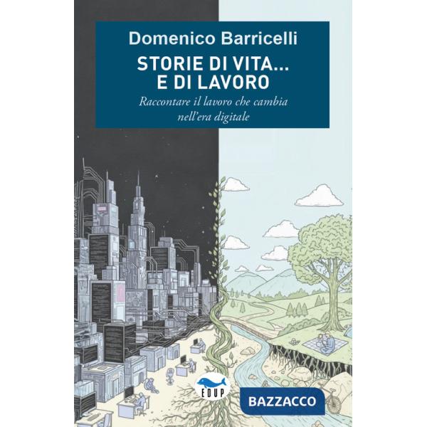 Storie di vita... e di lavoro. Raccontare il lavoro che cambia nell'era digitale