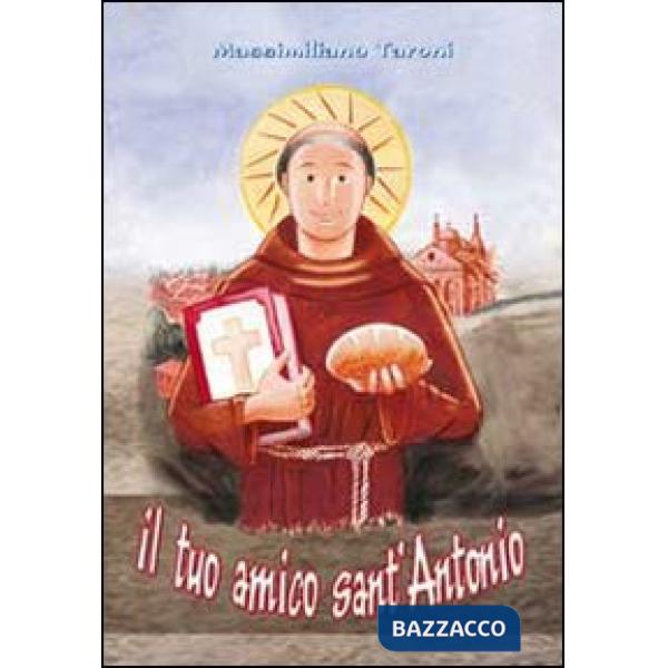 Tuo amico sant'Antonio. Ediz. illustrata (Il)